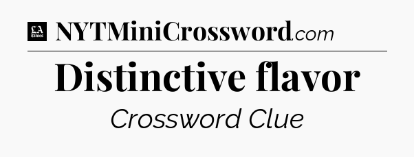 Distinctive flavor - LA Times Crossword