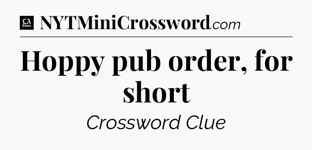 Hoppy pub order, for short - LA Times Crossword