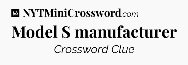 Model S manufacturer - LA Times Crossword