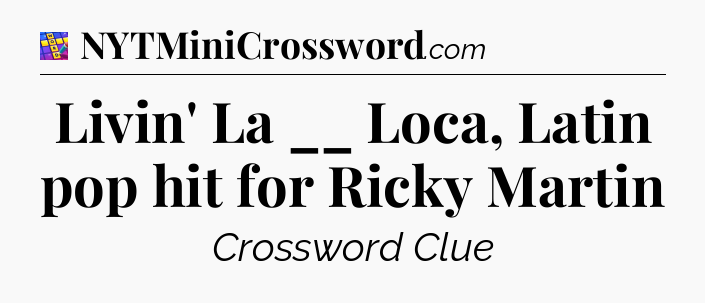Livin' La __ Loca, Latin pop hit for Ricky Martin Codycross