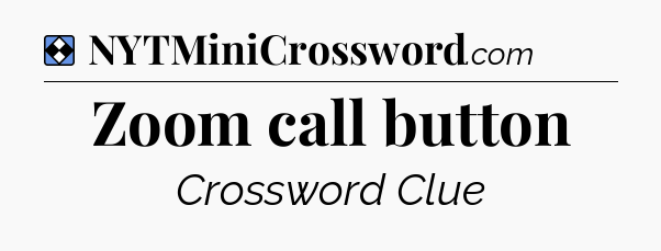 Solution: Zoom call button - NYT Mini Crossword