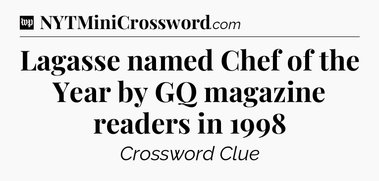Lagasse named Chef of the Year by GQ magazine readers in 1998 Crossword Clue