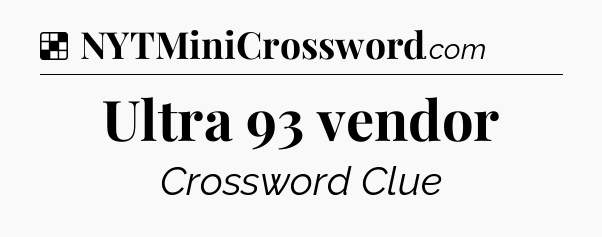 Solution: Ultra 93 vendor - NYT Crossword