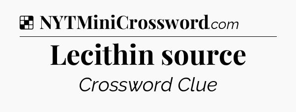 Solution: Lecithin source - NYT Crossword