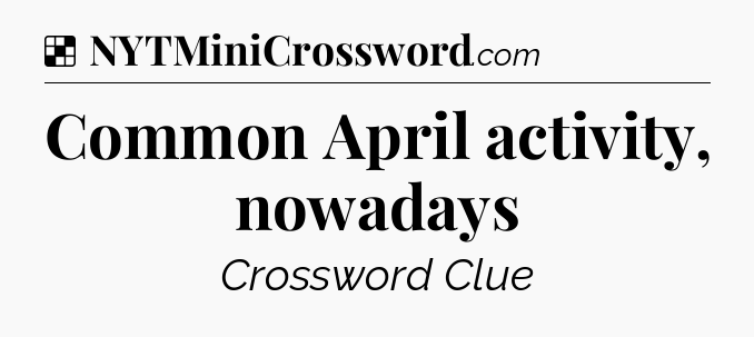 Solution: Common April activity, nowadays - NYT Crossword