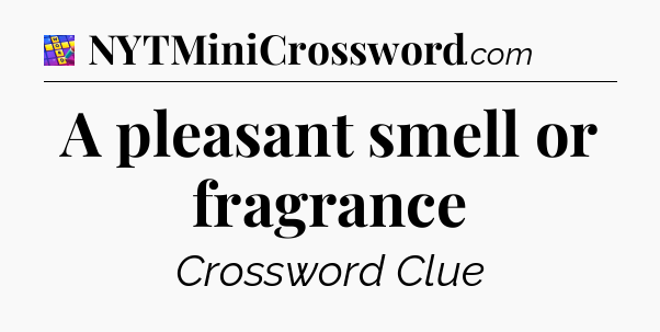 A pleasant smell or fragrance Codycross