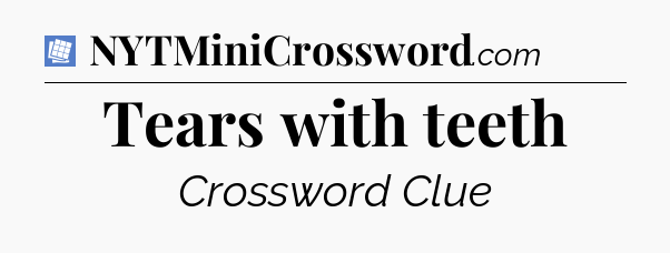 Tears with teeth Puzzle Page Crossword Clue