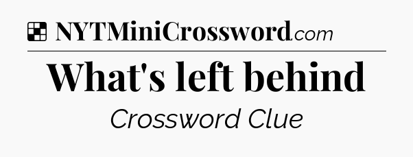 Solution: What's left behind - NYT Crossword