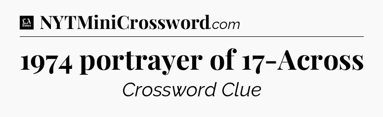 1974 portrayer of 17-Across - LA Times Crossword