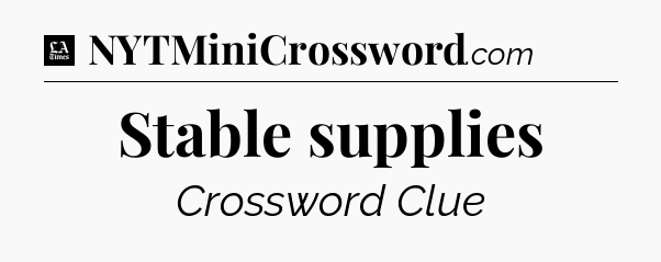 Stable supplies - LA Times Crossword