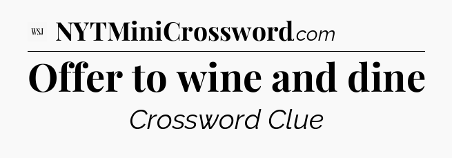 Offer to wine and dine - WSJ Crossword