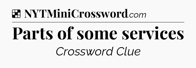 Solution: Parts of some services - NYT Crossword