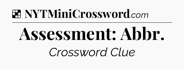 Solution: Assessment: Abbr - NYT Crossword