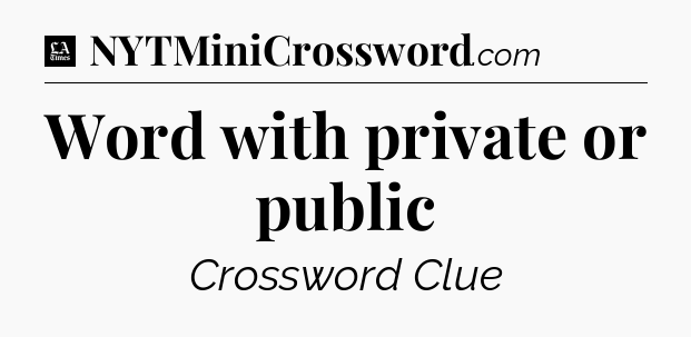 Word with private or public - LA Times Crossword