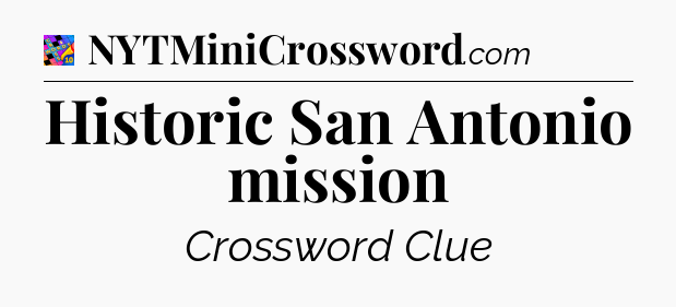 Historic San Antonio mission Crossword Clue