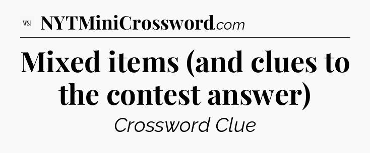 Mixed items (and clues to the contest answer) - WSJ Crossword