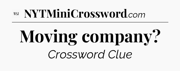 Moving company - WSJ Crossword