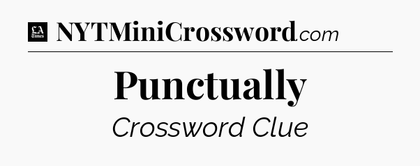 Punctually - LA Times Crossword