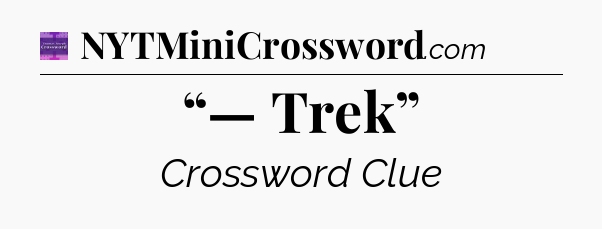 “— Trek” - Thomas Joseph Crossword