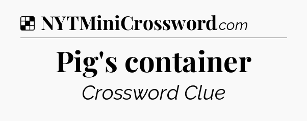 Solution: Pig's container - NYT Crossword