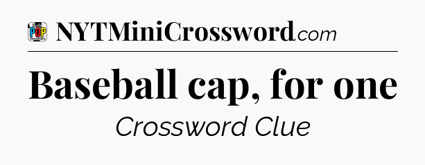 Baseball cap, for one Crossword Clue