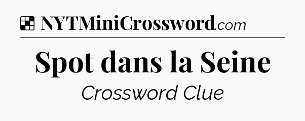 Solution: Spot dans la Seine - NYT Crossword