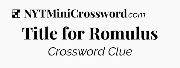 Solution: Title for Romulus - NYT Crossword