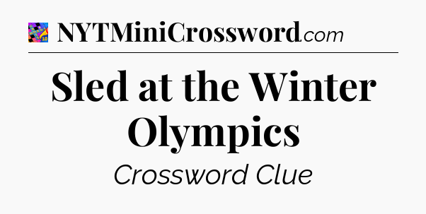 Sled at the Winter Olympics Crossword Clue