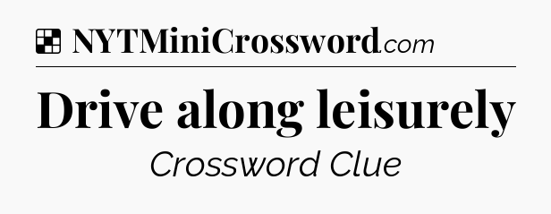 Solution: Drive along leisurely - NYT Crossword