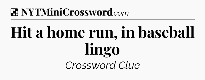 Solution: Hit a home run, in baseball lingo - NYT Crossword