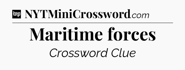 Maritime forces Crossword Clue