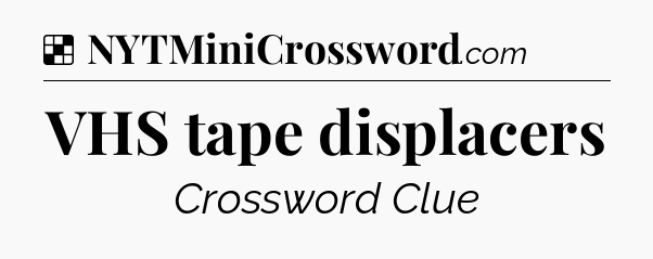 Solution: VHS tape displacers - NYT Crossword