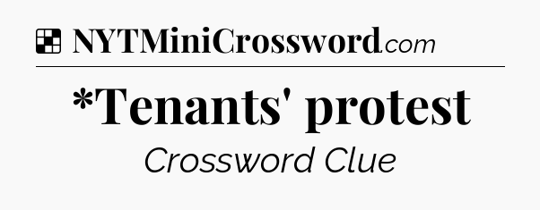 Solution: *Tenants' protest - NYT Crossword