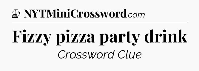 Fizzy pizza party drink - Daily Themed Classic Crossword