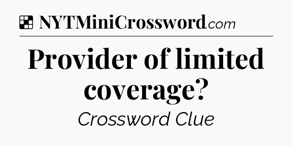 Solution: Provider of limited coverage - NYT Crossword