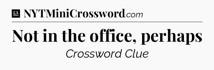 Not in the office, perhaps - LA Times Crossword