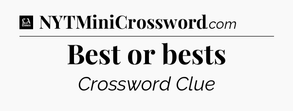 Best or bests - LA Times Crossword