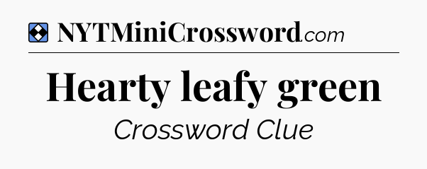 Solution: Hearty leafy green - NYT Mini Crossword