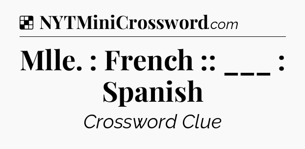 Solution: Mlle. : French :: ___ : Spanish - NYT Crossword