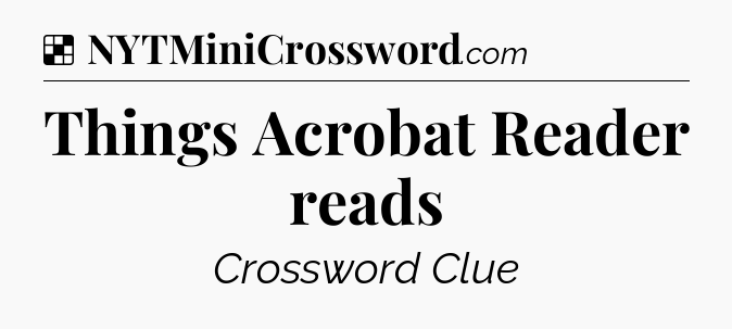 Solution: Things Acrobat Reader reads - NYT Crossword