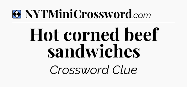 Solution: Hot corned beef sandwiches - NYT Mini Crossword