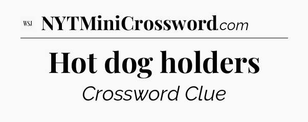 Hot dog holders - WSJ Crossword