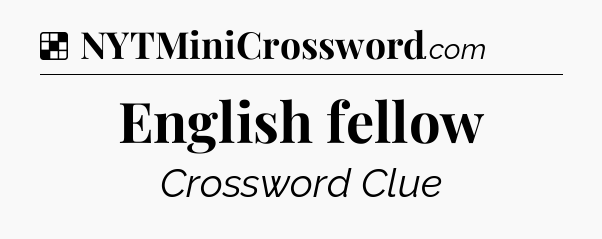 Solution: English fellow - NYT Crossword