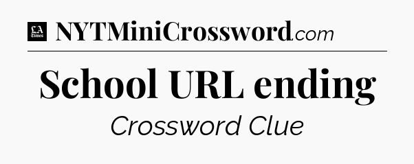 School URL ending - LA Times Crossword