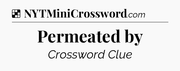 Solution: Permeated by - NYT Crossword