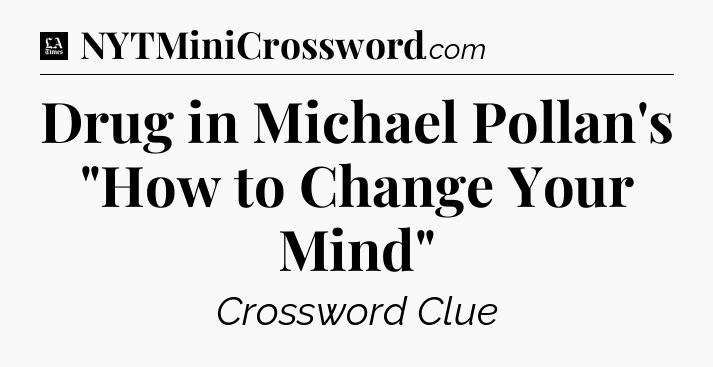 Drug in Michael Pollan's 