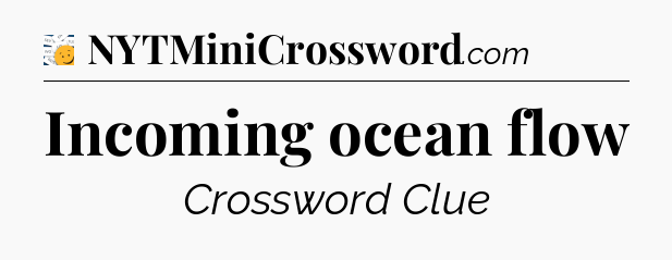 Incoming ocean flow - 7 Little Words