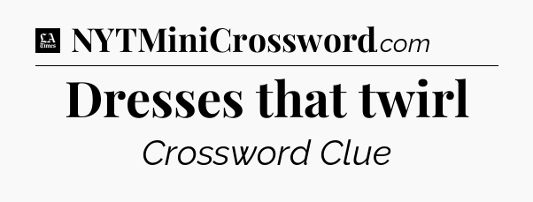 Dresses that twirl - LA Times Crossword