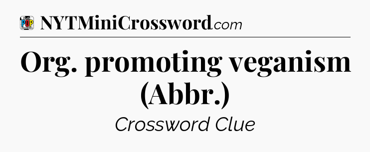 Org. promoting veganism (Abbr.) Crossword Clue