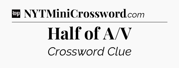 Half of A/V Crossword Clue